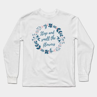 Stop and Smell the Flowers Long Sleeve T-Shirt